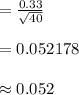 =\frac{0.33}{\sqrt{40}}\\\\=0.052178\\\\\approx 0.052