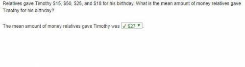 Relatives gave Timothy $15, $50, $25, and $18 for his birthday. What is the mean amount of money rel
