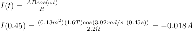 I(t)=\frac{ABcos(\omega t)}{R}\\\\I(0.45)=\frac{(0.13m^2)(1.6T)cos(3.92rad/s \ (0.45s))}{2.2\Omega}=-0.018A