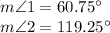 m\angle 1 =60.75^\circ \\m\angle 2 =119.25^\circ