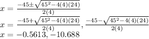 x=\frac{-45 \pm \sqrt{45^2-4(4)(24)}}{2(4)}\\x=\frac{-45 + \sqrt{45^2-4(4)(24)}}{2(4)},\frac{-45 - \sqrt{45^2-4(4)(24)}}{2(4)}\\x=-0.5613,-10.688