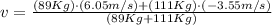 v  = \frac{(89Kg)\cdot (6.05m/s) +  (111Kg)\cdot (-3.55m/s)}{(89Kg + 111Kg)}