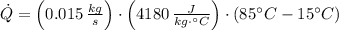 \dot Q = \left(0.015\,\frac{kg}{s}\right)\cdot \left(4180\,\frac{J}{kg\cdot ^{\circ}C} \right)\cdot (85^{\circ}C-15^{\circ}C)