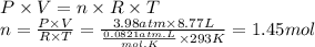 P \times V = n \times R \times T\\n = \frac{P \times V}{R \times T} = \frac{3.98atm \times 8.77L}{\frac{0.0821atm.L}{mol.K}  \times 293K} = 1.45 mol