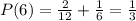 P(6) =\frac{2}{12} + \frac{1}{6} = \frac{1}{3}