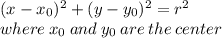 (x-x_0)^2+(y-y_0)^2=r^2 \\ where\: x_0\: and\: y_0\: are\: the\: center