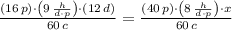 \frac{(16\,p)\cdot \left(9\,\frac{h}{d\cdot p} \right)\cdot \left(12\,d\right)}{60\,c}  = \frac{(40\,p)\cdot \left(8\,\frac{h}{d\cdot p} \right)\cdot x}{60\,c}