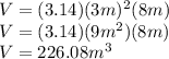 V=(3.14)(3m)^2(8m)\\V=(3.14)(9m^2)(8m)\\V=226.08m^3