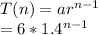 T(n)=ar^{n-1}\\=6*1.4^{n-1}