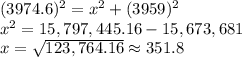 (3974.6)^{2}=x^{2}  +(3959)^{2} \\x^{2} =15,797,445.16 - 15,673,681\\x=\sqrt{123,764.16} \approx 351.8
