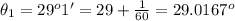 \theta _1  = 29 ^o 1 ' = 29 + \frac{1}{60}  = 29.0167^o