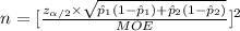n=[\frac{z_{\alpha/2}\times \sqrt{\hat p_{1}(1-\hat p_{1})+\hat p_{2}(1-\hat p_{2})}}{MOE}]^{2}