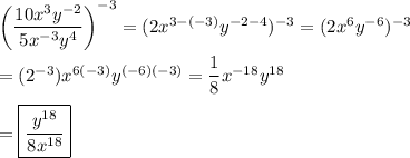 \left(\dfrac{10x^3y^{-2}}{5x^{-3}y^4}\right)^{-3}=(2x^{3-(-3)}y^{-2-4})^{-3}=(2x^6y^{-6})^{-3}\\\\=(2^{-3})x^{6(-3)}y^{(-6)(-3)}=\dfrac{1}{8}x^{-18}y^{18}\\\\=\boxed{\dfrac{y^{18}}{8x^{18}}}