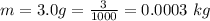 m = 3.0 g = \frac{3}{1000} = 0.0003 \ kg