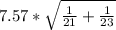 7.57*\sqrt{\frac{1}{21} +\frac{1}{23}  }