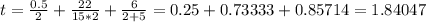 t=\frac{0.5}{2} +\frac{22}{15*2} + \frac{6}{2+5}= 0.25 + 0.73333+ 0.85714=1.84047