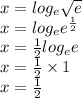 x =  log_{e}\sqrt{e}  \\ x =  log_{e}e^{ \frac{1}{2} } \\ x =  \frac{1}{2}  log_{e}e  \\ x =  \frac{1}{2}  \times 1 \\ x =  \frac{1}{2}