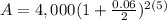 A=4,000(1+\frac{0.06}{2})^{2(5)}