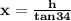 \mathbf{x=   \frac{h}{tan34 }}