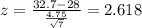z=\frac{32.7-28}{\frac{4.75}{\sqrt{7}}}=2.618