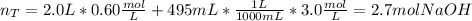 n_T=2.0L*0.60\frac{mol}{L}+495mL*\frac{1L}{1000mL}*3.0\frac{mol}{L}=   2.7molNaOH