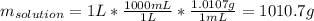 m_{solution}=1L*\frac{1000mL}{1L}*\frac{1.0107g}{1mL} =1010.7g