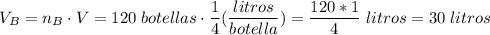 V_B=n_B\cdot V=120\;botellas \cdot\dfrac{1}{4}(\dfrac{litros}{botella})=\dfrac{120*1}{4}\;litros=30 \;litros
