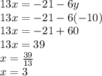 13x=-21-6y\\13x=-21-6(-10)\\13x=-21+60\\13x=39\\x=\frac{39}{13}\\ x=3