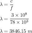\lambda=\dfrac{c}{f}\\\\\lambda=\dfrac{3\times 10^8}{78\times 10^3}\\\\\lambda=3846.15\ m