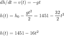 dh/dt=v(t)=-gt\\\\h(t)=h_0-\dfrac{gt^2}{2}=1451-\dfrac{32}{2}t^2\\\\\\h(t)=1451-16t^2