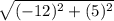 \sqrt{(-12)^{2}+(5)^{2}  }