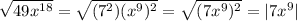 \sqrt{49x^{18}} = \sqrt{(7^2)(x^9)^2} =\sqrt{(7x^{9})^2} = |7x^9|