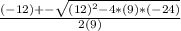 \frac{(-12)+-\sqrt{(12)^2-4*(9)*(-24)} }{2(9)}