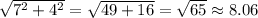 \sqrt{7^2+4^2}=\sqrt{49+16}=\sqrt{65}\approx 8.06