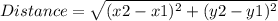 Distance = \sqrt{(x2 - x1)^2 + (y2 - y1)^2}