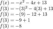 f(x)=-x^2-4x+13\\f(3)=-(3)^2-4(3)+13\\f(3)=-(9)-12+13\\f(3)=-9+1\\f(3)=-8