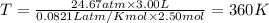 T=\frac{24.67atm\times 3.00L}{0.0821 L atm/K mol\times 2.50mol}=360K