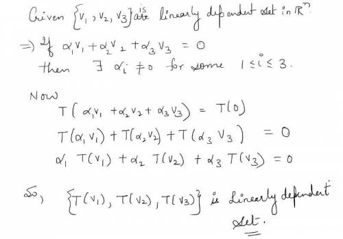 Let T: R^3 --> R^3 be a linear transformation. Let {v1, v2, v3} be a set of linearly dependent ve