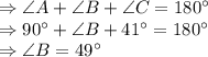 \Rightarrow \angle A + \angle B + \angle C = 180^\circ\\\Rightarrow 90^\circ + \angle B + 41^\circ = 180^\circ\\\Rightarrow \angle B = 49^\circ