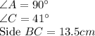\angle A = 90 ^\circ\\\angle C = 41 ^\circ\\\text{Side }BC = 13.5 cm