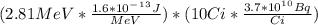 ( 2.81 MeV * \frac{1.6*10^-^1^3 J}{MeV} ) * ( 10 Ci * \frac{3.7*10^1^0 Bq}{Ci} )