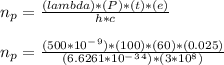 n_p = \frac{(lambda)*(P)*(t)*(e)}{h*c} \\\\n_p = \frac{(500*10^-^9)*(100)*(60)*(0.025)}{(6.6261*10^-^3^4)*(3*10^8)} \\
