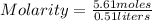 Molarity=\frac{5.61 moles}{0.51 liters}