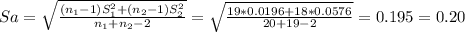Sa= \sqrt{\frac{(n_1-1)S_1^2+(n_2-1)S_2^2}{n_1+n_2-2} } = \sqrt{\frac{19*0.0196+18*0.0576}{20+19-2} }= 0.195= 0.20
