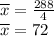 \overline x = \frac{288}{4}\\ \overline x =72