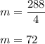 m=\dfrac{288}{4}\\\\m=72