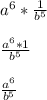 a^6*\frac{1}{b^5}\\\\\frac{a^6*1}{b^5}\\  \\\frac{a^6}{b^5}