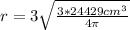r=3\sqrt{\frac{3* 24429 cm^{3} }{4\pi } }