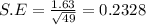 S.E = \frac{1.63}{\sqrt{49} } = 0.2328