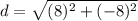 d = \sqrt{(8)^2+(-8)^2}